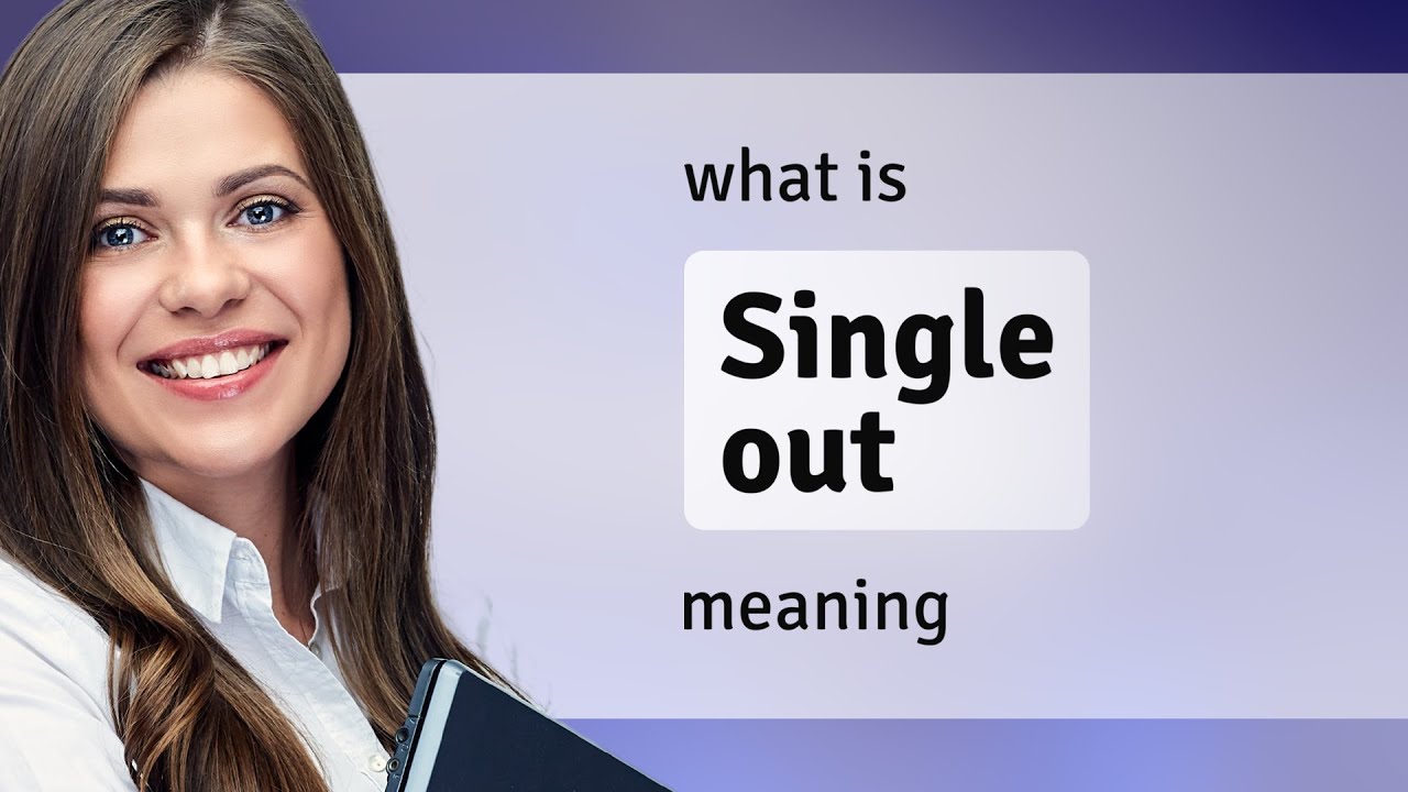 Single out | SINGLE OUT definition