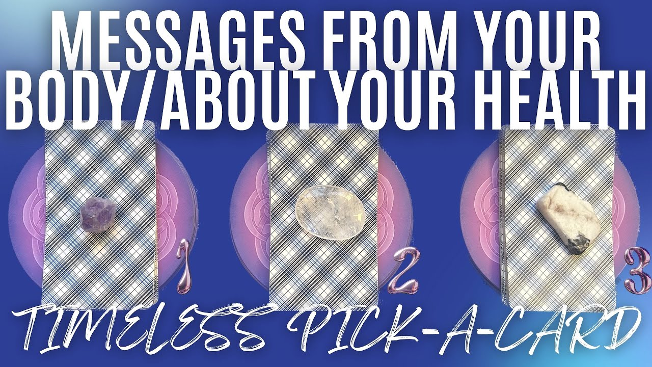 PICK A CARD: MESSAGES FROM YOUR BODY/ABOUT YOUR HEALTH