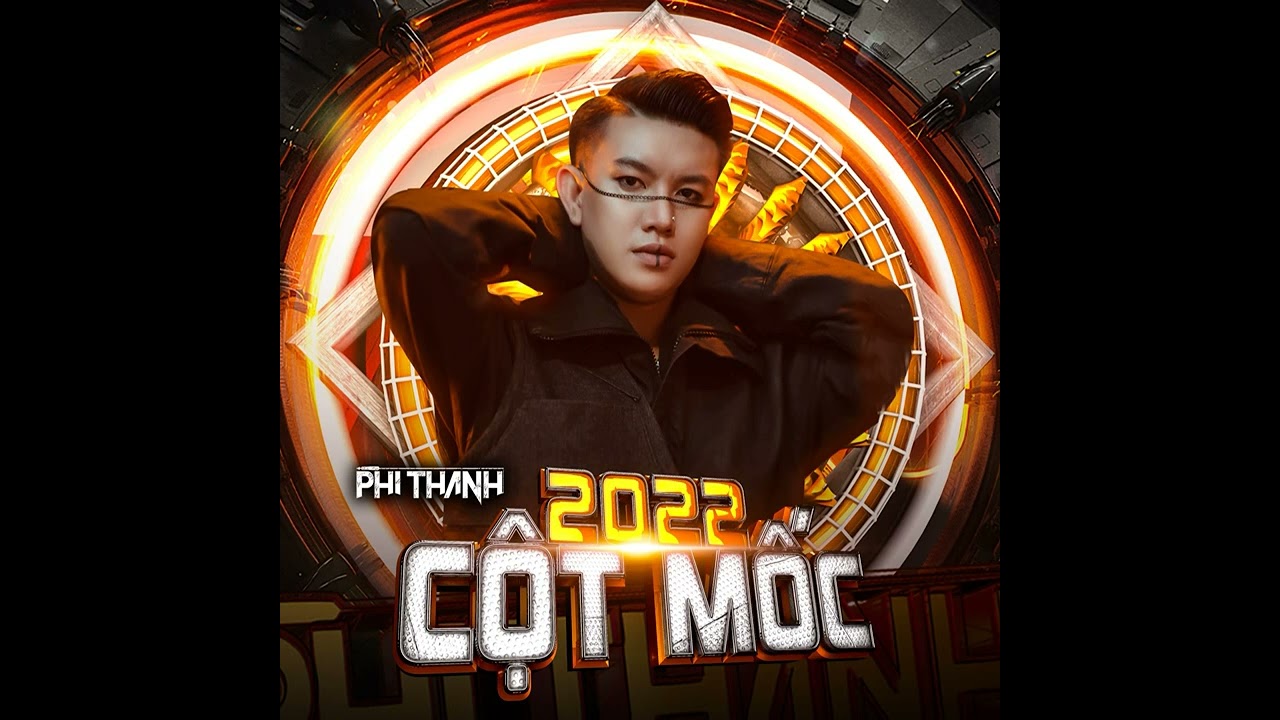 Cột Mốc 2022 - Phi Th&agrave;nh Mix