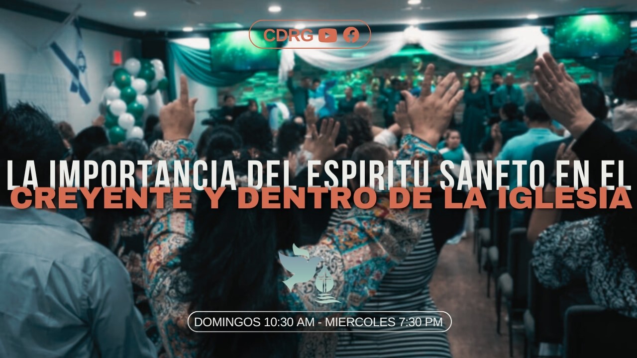 La importanica del espíritu santo en el creyentw y dentro de la iglesia - Servicio Dominical | CDRG