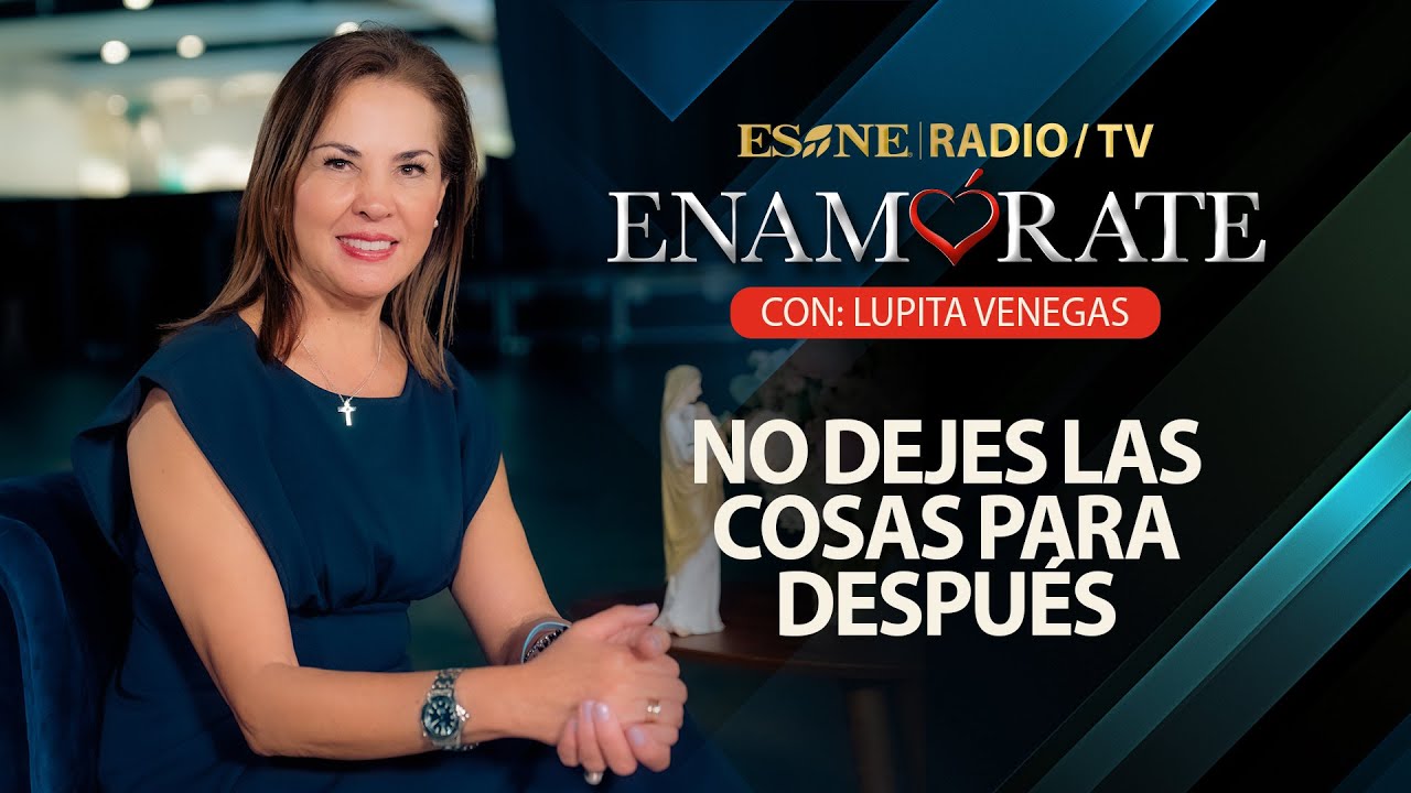 No Dejes Las Cosas Para Después | Enamórate con Lupita Venegas l 19 de abril, 2024