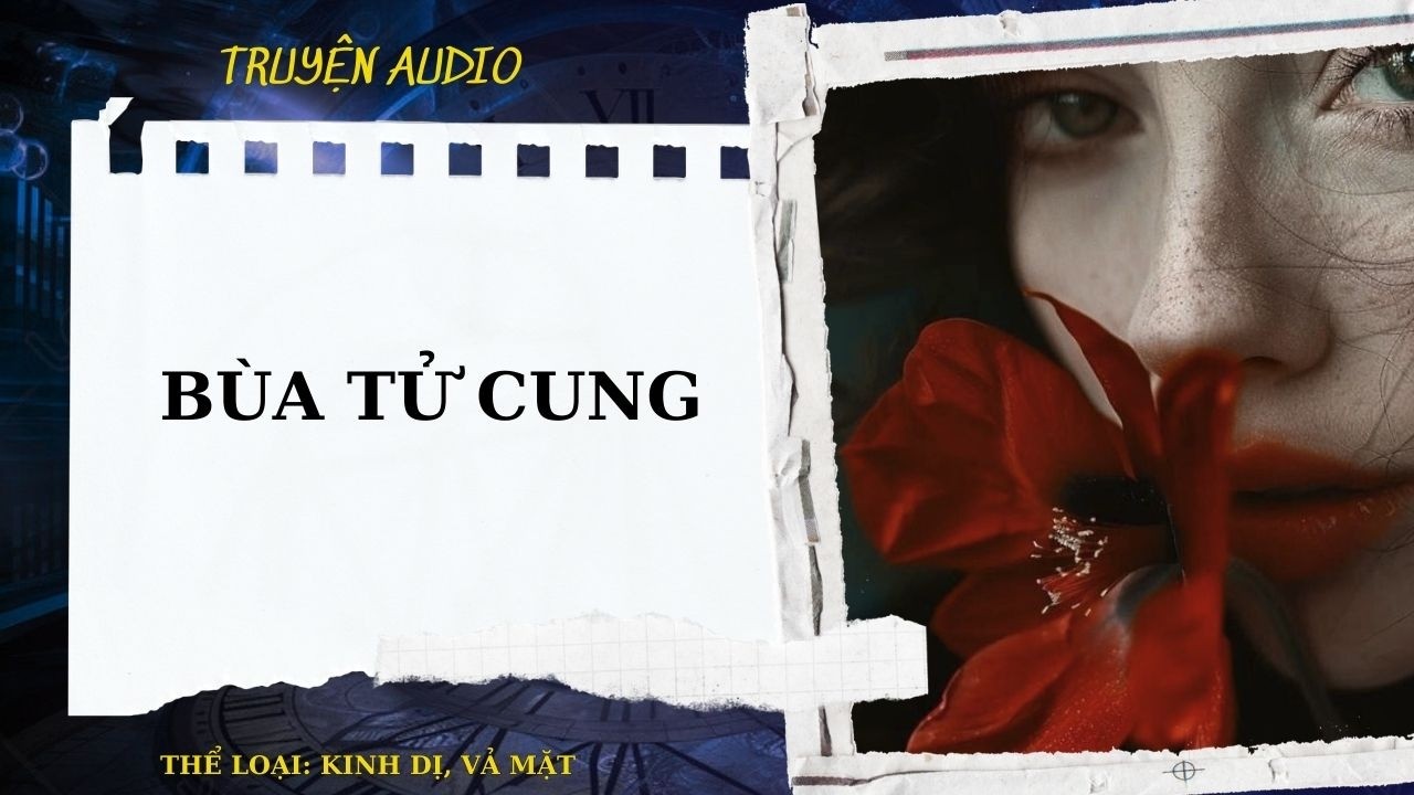 TRUYỆN AUDIO| BÙA TỬ CUNG - MÔI TRỀ AUDIO