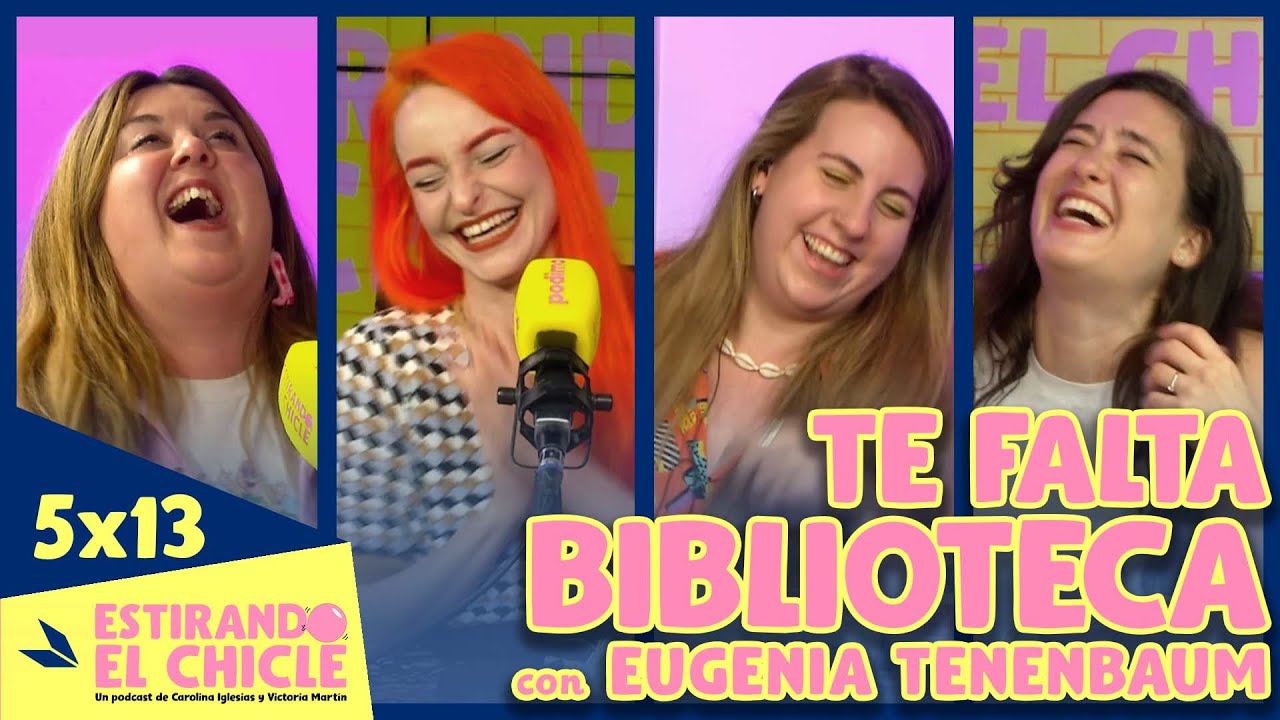 TE FALTA BIBLIOTECA con EUGENIA TENENBAUM | Estirando el chicle 5x13