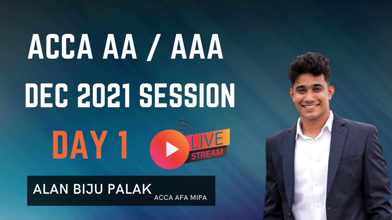 ACCA AA/ AAA Day 1 | Dec 2021 Session | Live | by Alan Biju Palak ACCA