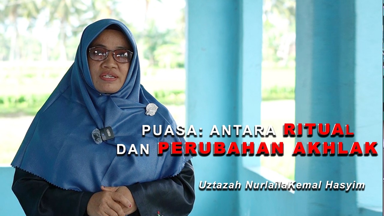 RAMADAN MUBAROK | PUASA ANTARA RITUAL DAN PERUBAHAN AKHLAK - USTAZAH NURLAILAI KEMAL HASIM