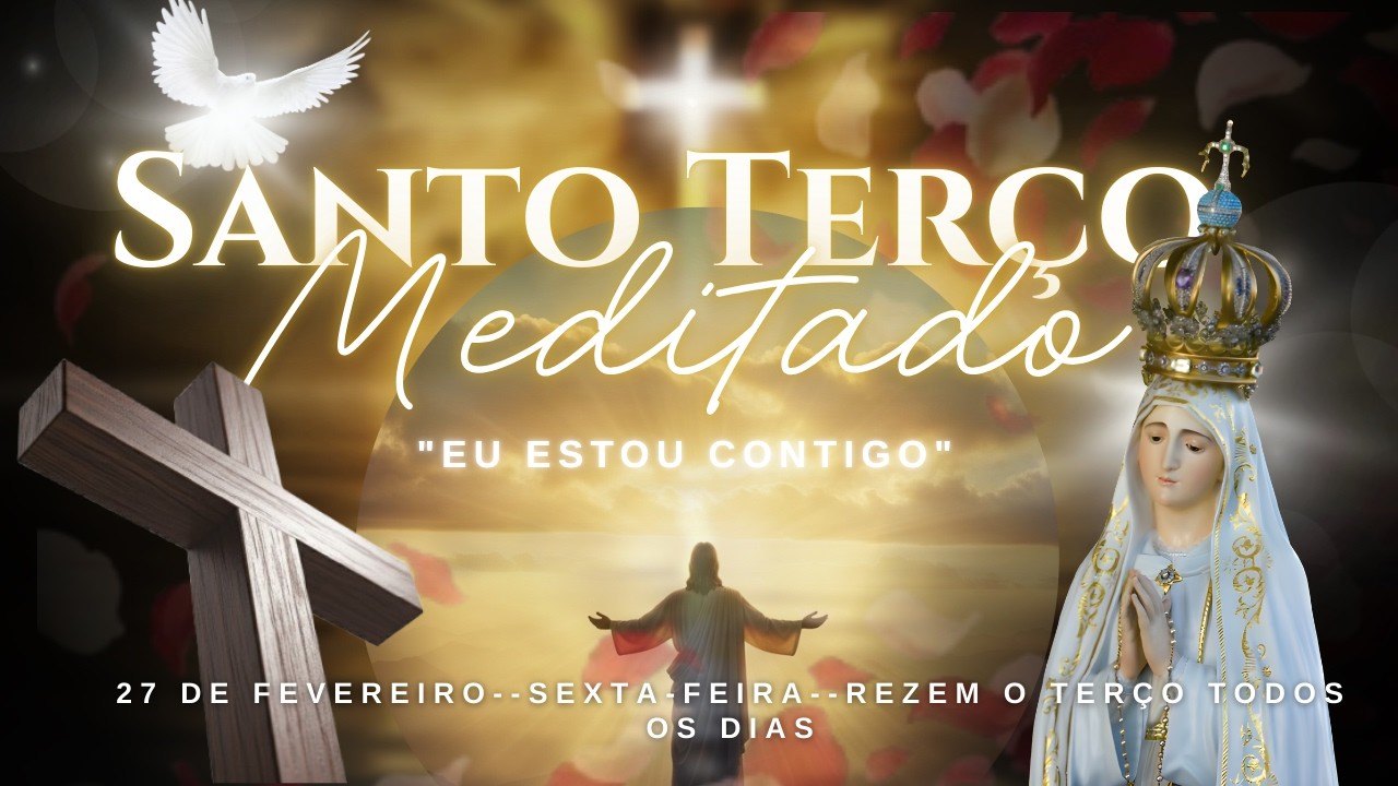 Terço de Hoje | Sexta 27 Fev | Jesus é Deus