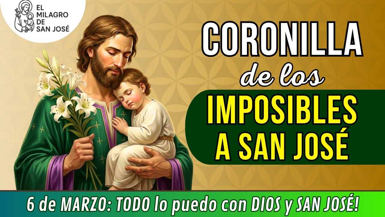 🙏CORONILLA DE LOS IMPOSIBLES A SAN JOSE Oración VIERNES 6 de marzo de 2026 TODO lo puedo con ELLOS