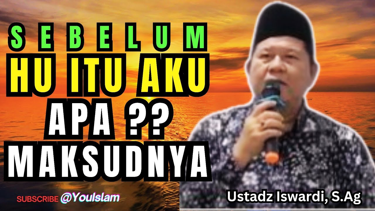 SEBELUM HU ITU AKU, APA MAKSUDNYA?? | Ustadz Iswardi S.Ag | Tasawuf 