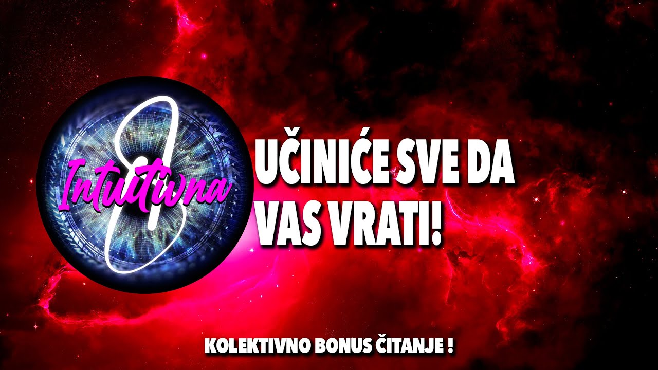 🎲UČINIĆE SVE DA VAS VRATI!🎲 Tarot citanje🔮Koletkivno otvaranje @Intuitivna8