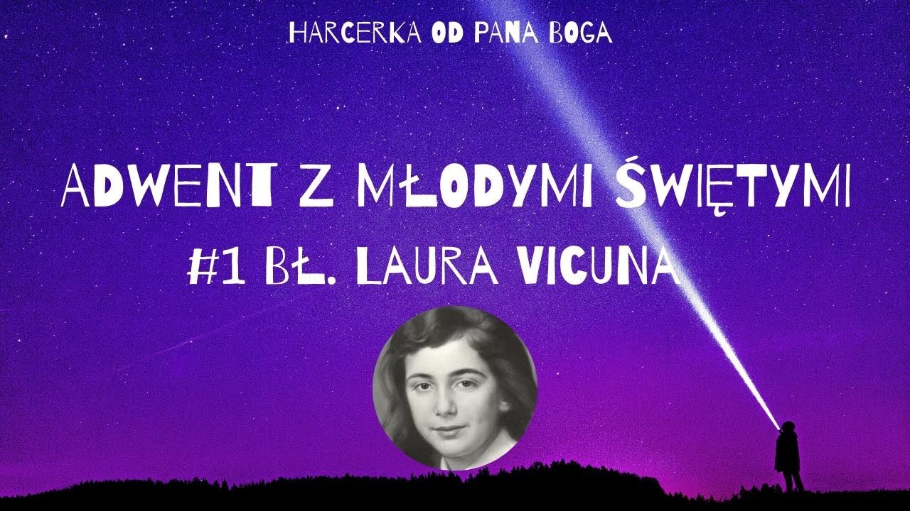 Odcinek 1: CZUWAJ w codzienności! | bł. Laura Vicuna |  #ADWENTzmłodymiświętymi