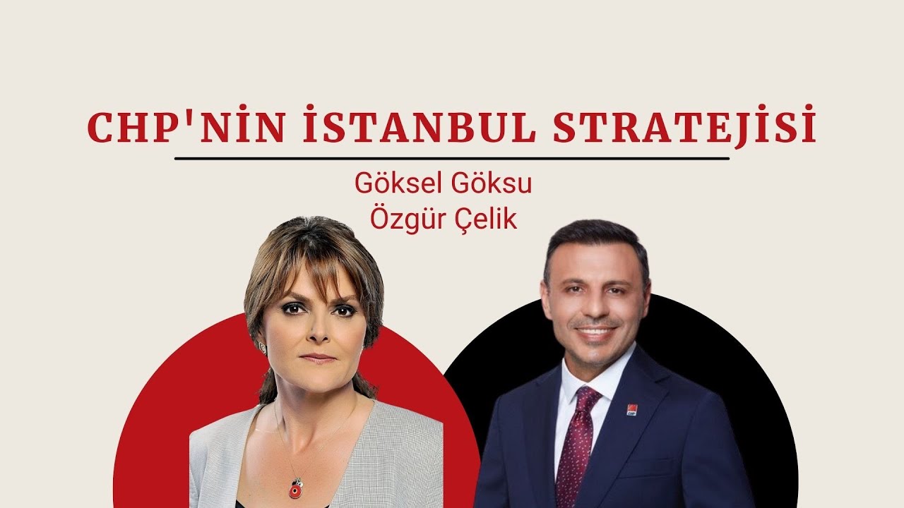CHP İstanbul İl Başkanı Özgür Çelik anlatıyor: CHP'nin İstanbul stratejisi