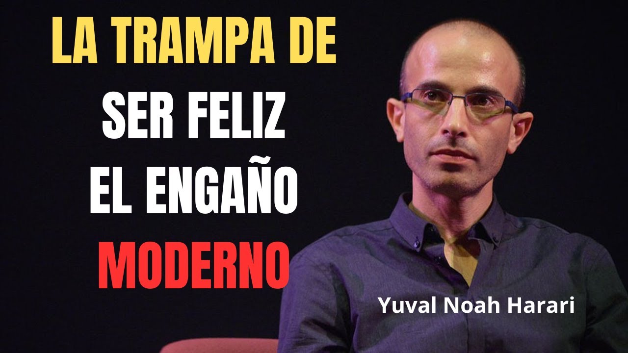 El engaño de la felicidad Lo que nadie te contó | Yuval Noah Harari en español
