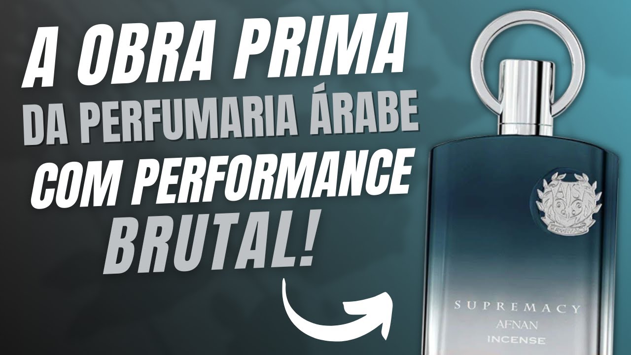 SUPREMACY INCENSE DE AFNAN   O PERFUME ÁRABE MAIS BOMBÁSTICO DO INTERLUDE DE AMOUAGE