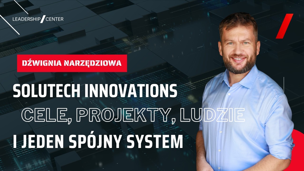 Firma jak Twoja. Problemy jak Twoje. System, który to spina – poznaj case Solutech Innovations