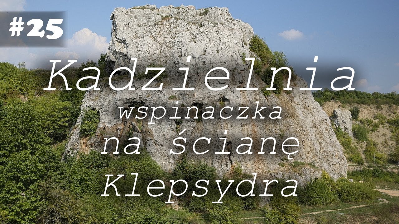 KADZIELNIA wspin na scianę Klepsydra | KIELCE 2021