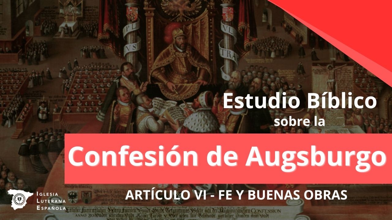 Estudio Bíblico - Confesión de Augsburgo, Artículo VI - Fe y Buenas Obras