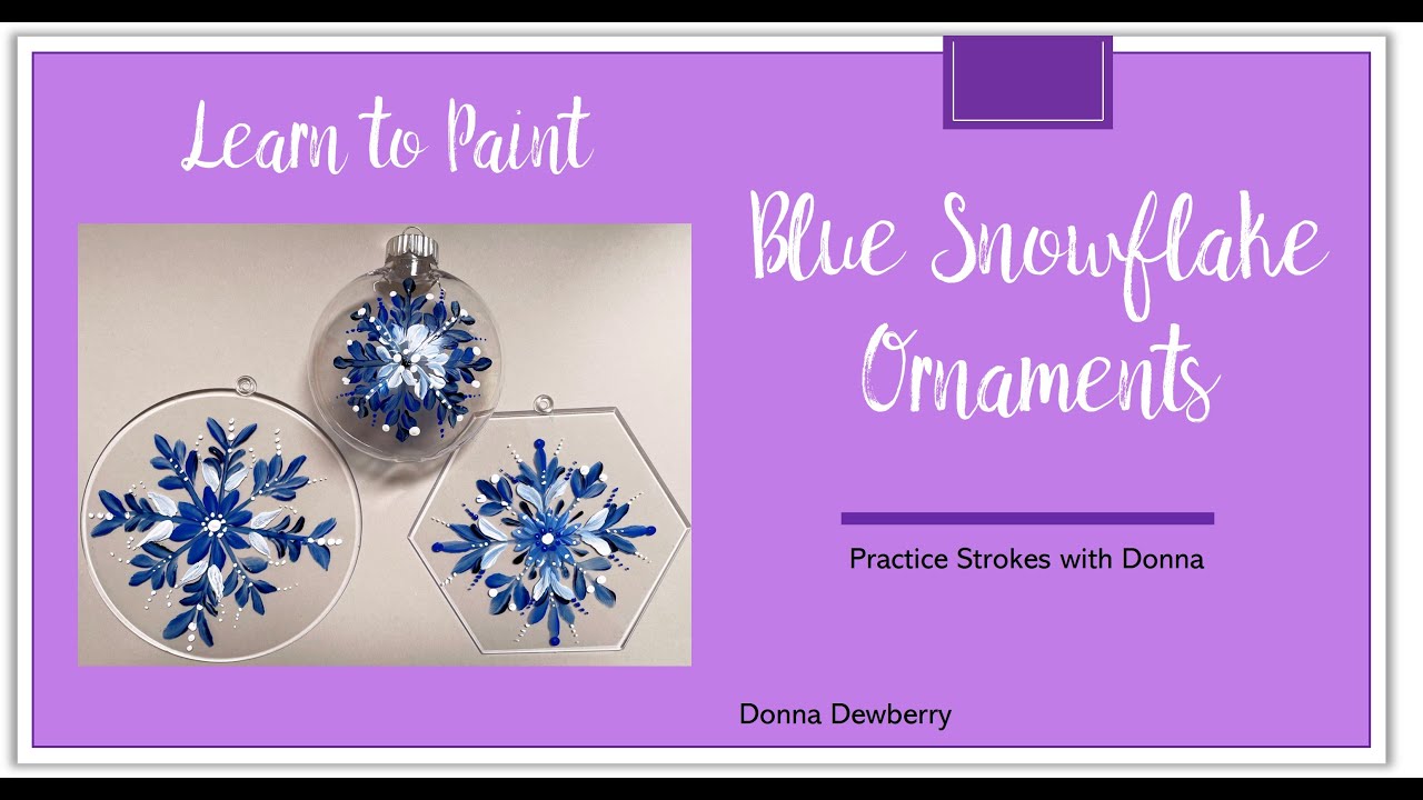 Learn to Paint One Stroke - Practice Strokes With Donna: Blue Snowflake Ornaments | Dewberry 2024