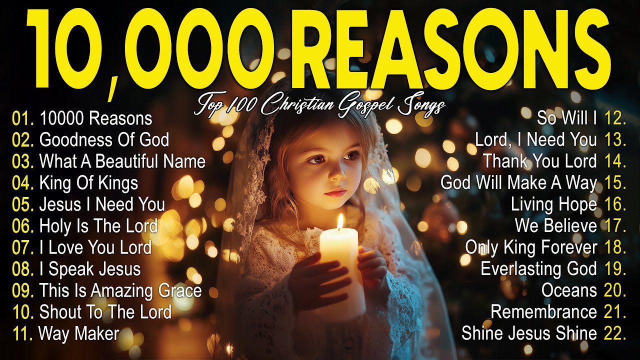 10,000 REASONS, GOODNESS OF GOD,... - PRAISE AND WORSHIP SONGS - TOP 100 CHRISTIAN GOSPEL SONGS EVER