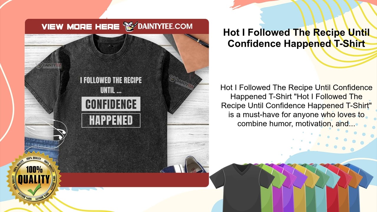 Hot I Followed The Recipe Until Confidence Happened T-Shirt