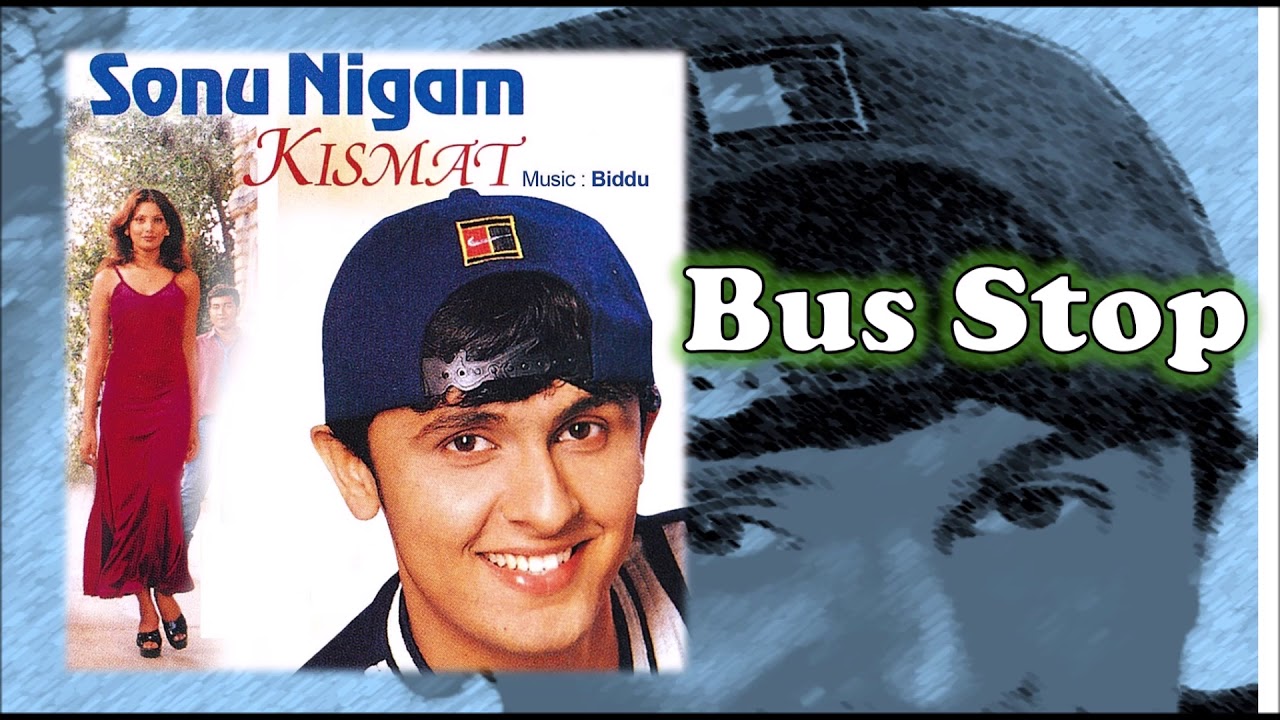 Bus Stop | Sonu Nigam | Biddu | Kismat - 1998