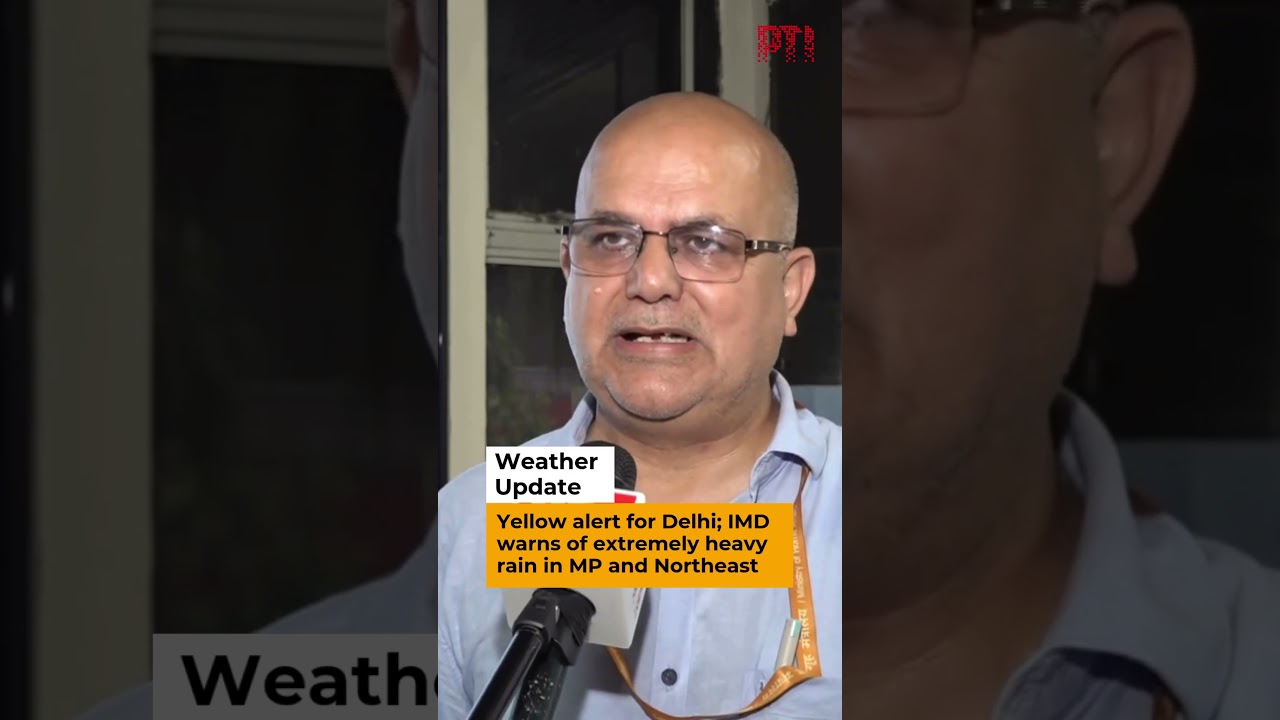 Yellow alert for Delhi; IMD warns of extremely heavy rain in MP and Northeast