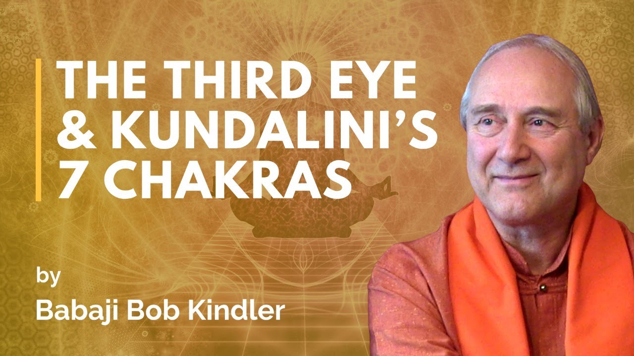 The Third Eye & Kundalini’s 7 Chakras - 01 by Babaji bob Kindler