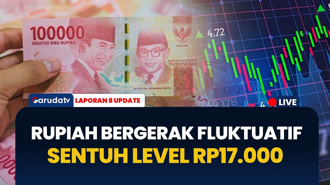 Rupiah Sentuh Rp17.000, Faktor Global Pengaruhi Pergerakan Nilai Tukar Rupiah | LAPORAN 8 UPDATE