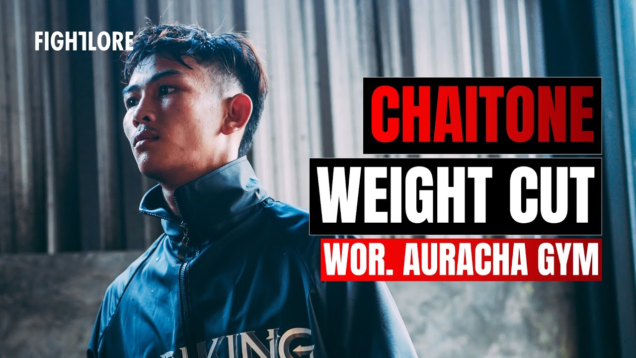 Chaitone Wor. Auracha WEIGHT CUT I Fightlore Official