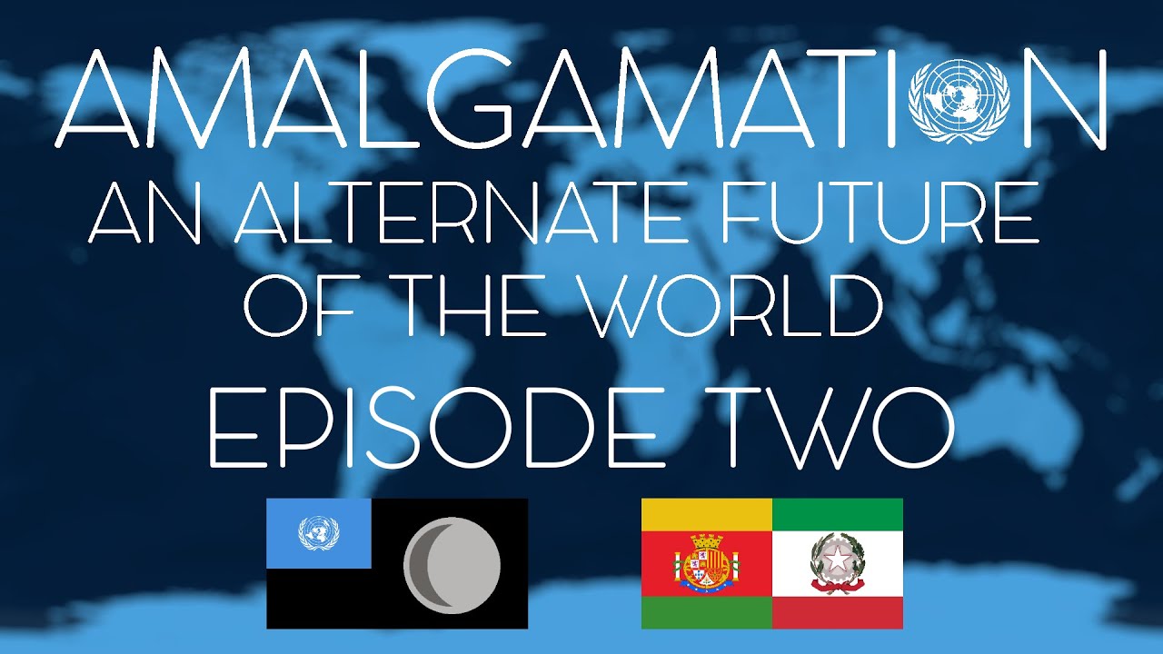 Alternate Future of the World: Amalgamation - Episode Two