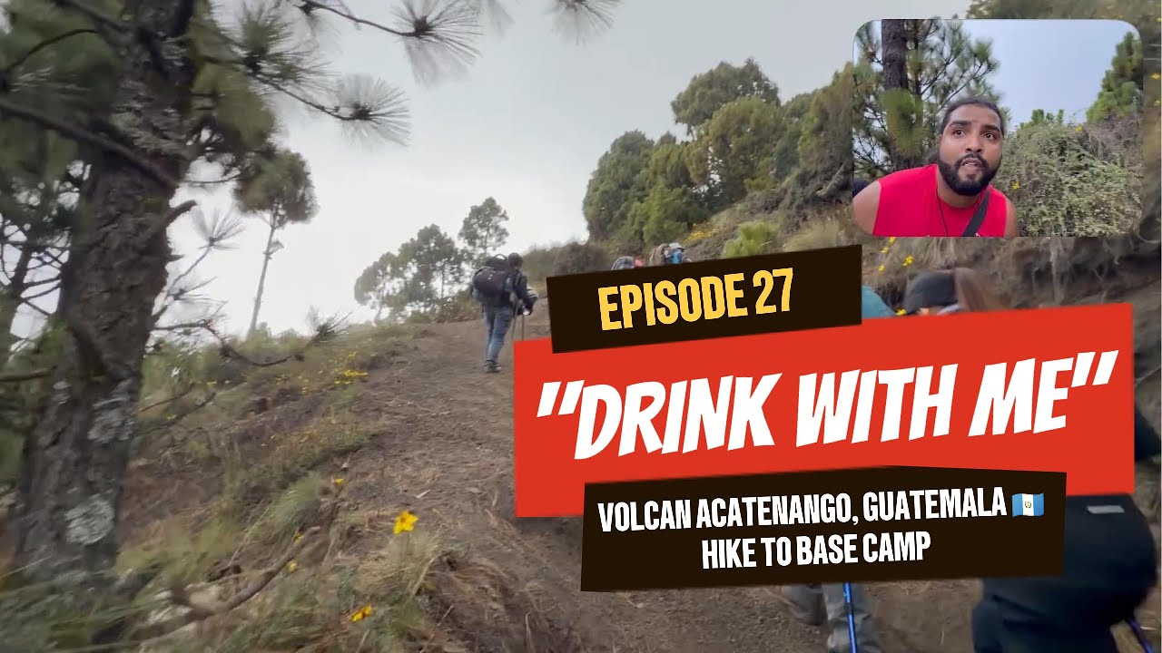 🏔️ Drink With Me Around the World — Ep. 27: Final Push • Volcán Acatenango 🇬🇹