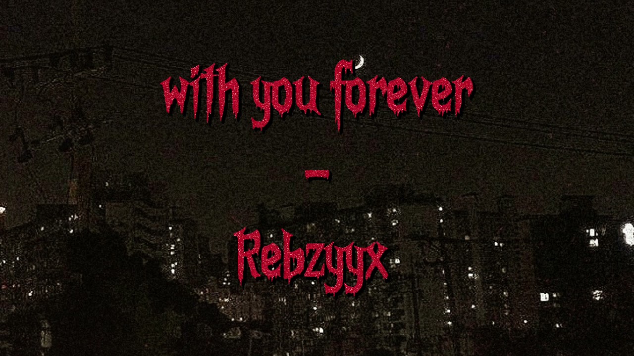 Rebzyyx - with you forever - Slowed