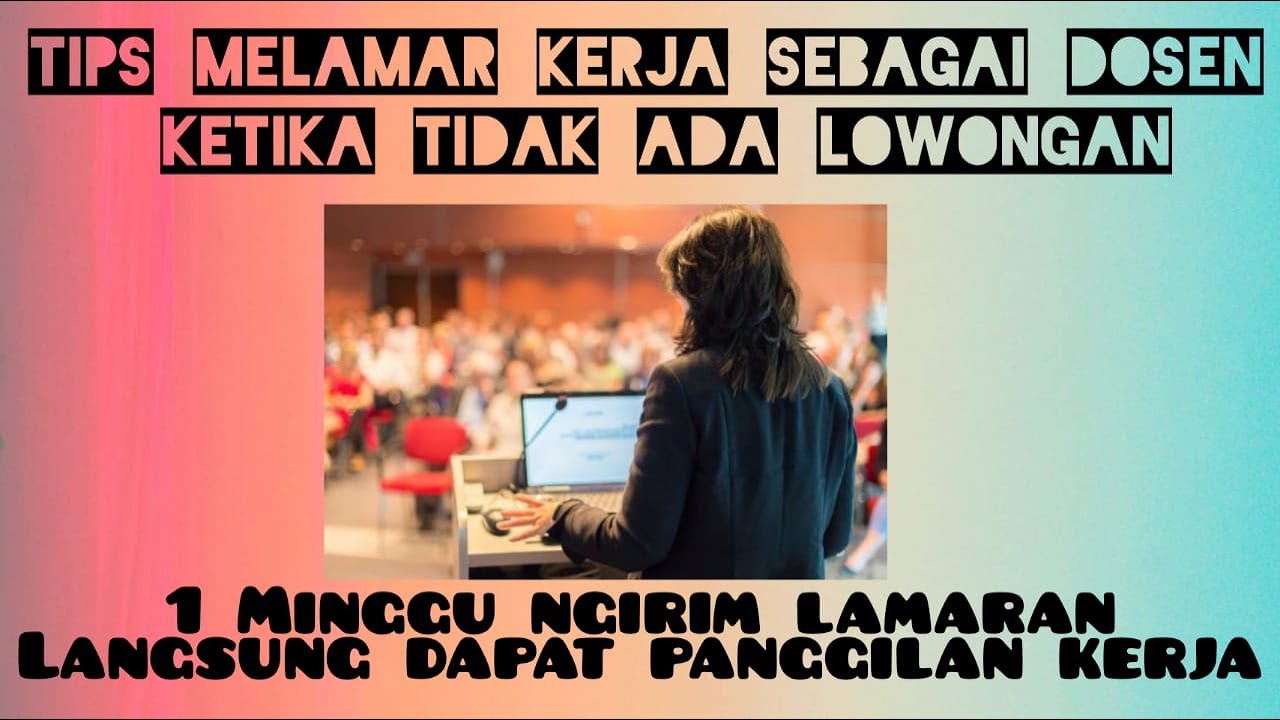 TIPS MELAMAR KERJA SABAGAI DOSEN DI UNIVERSITAS YANG TIDAK MEMBUKA LOWONGAN