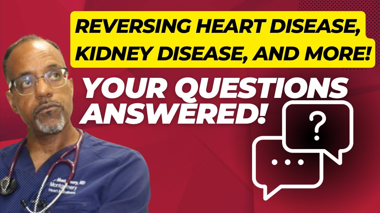 Reversing Heart Disease, Kidney Disease, and More!  … YOUR QUESTIONS ANSWERED!