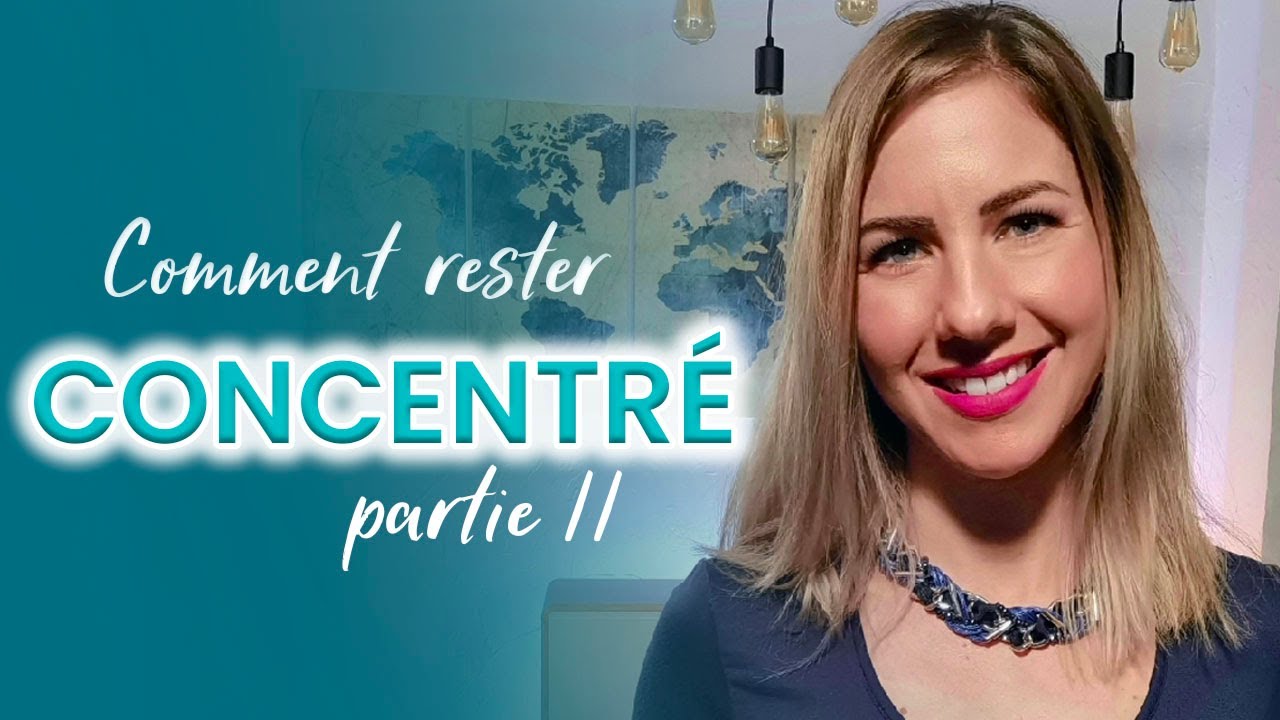 Comment rester CONCENTRÉ ? (partie II)
