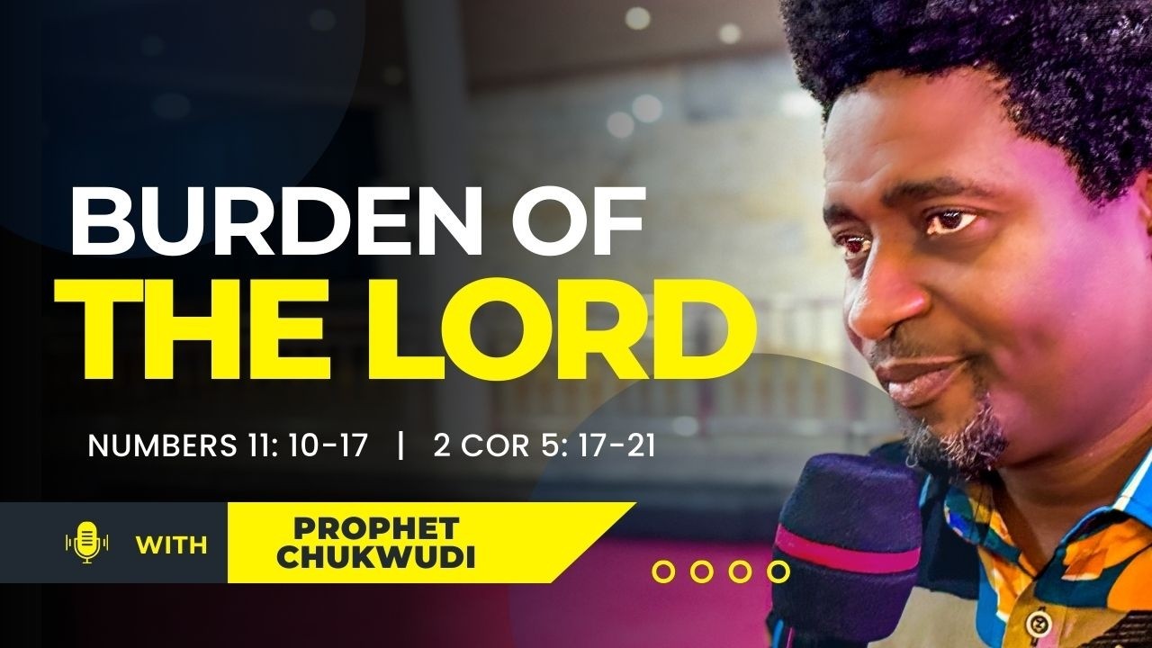 Burden Of The Lord | PROPHET CHUKWUDI