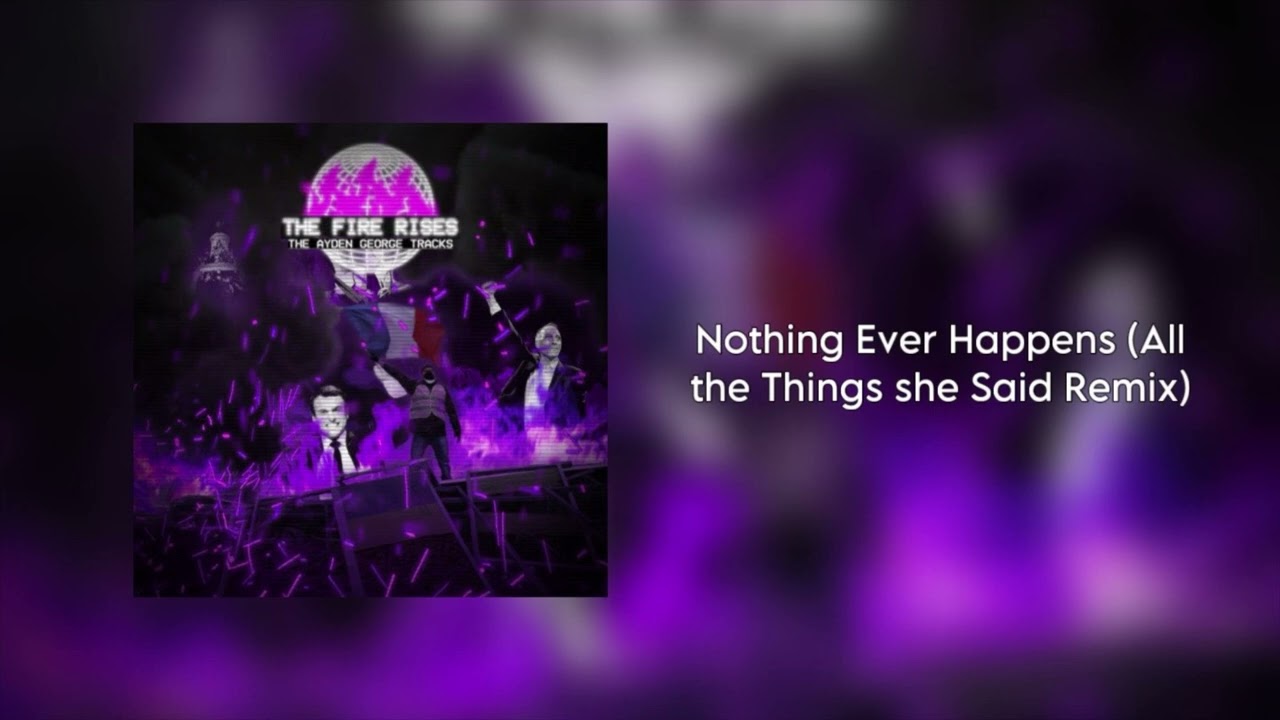 Nothing Ever Happens (All the Things she Said Remix) &ldquo;The Fire Rises OST&rdquo; - Ayden George