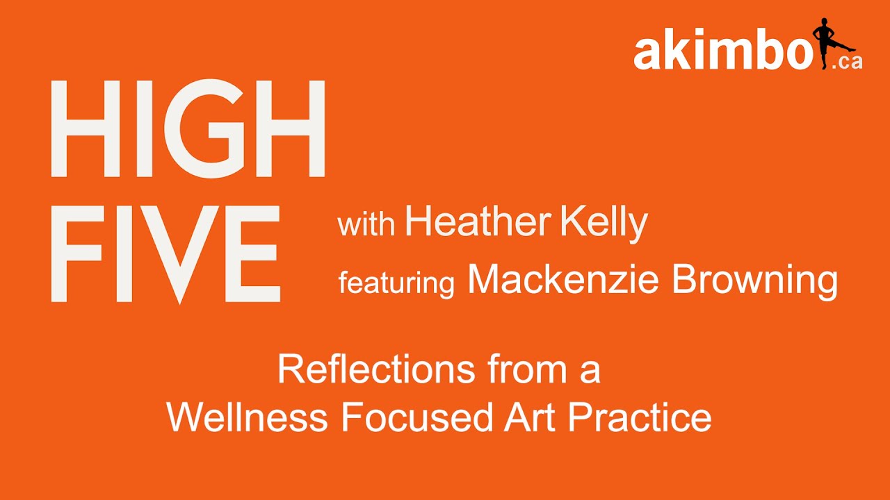 HIGH FIVE: Reflections from a Wellness Focused Art Practice featuring Mackenzie Browning