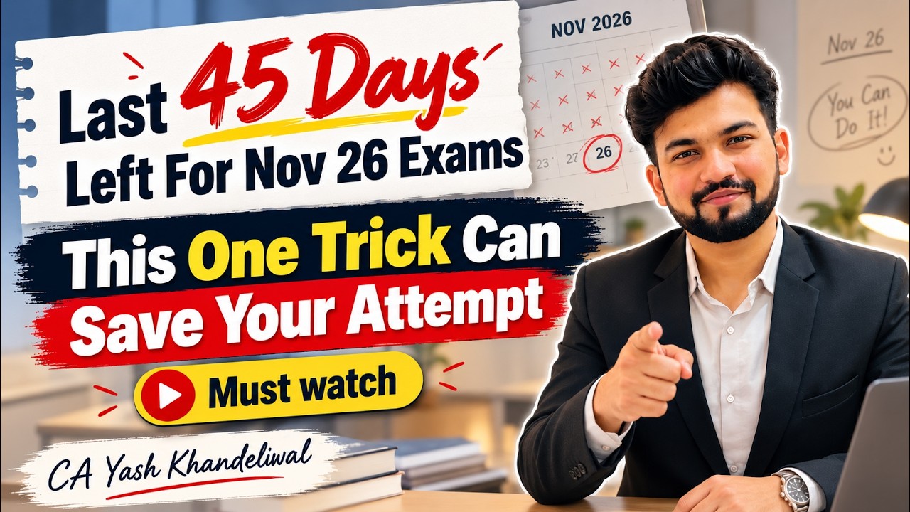 Last 45 Days Left for Nov 26 | This One Trick Can Save Your CA-Final Attempt | Yash Khandelwal