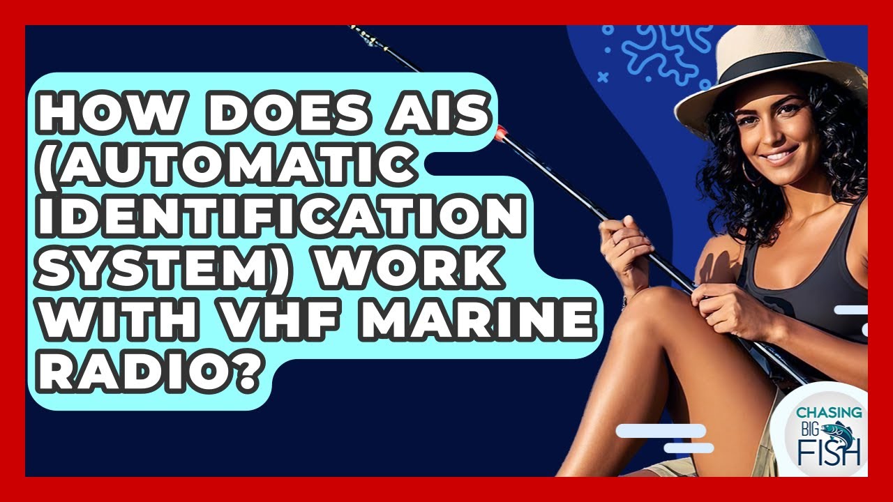 How Does AIS (Automatic Identification System) Work With VHF Marine Radio? - Chasing Big Fish