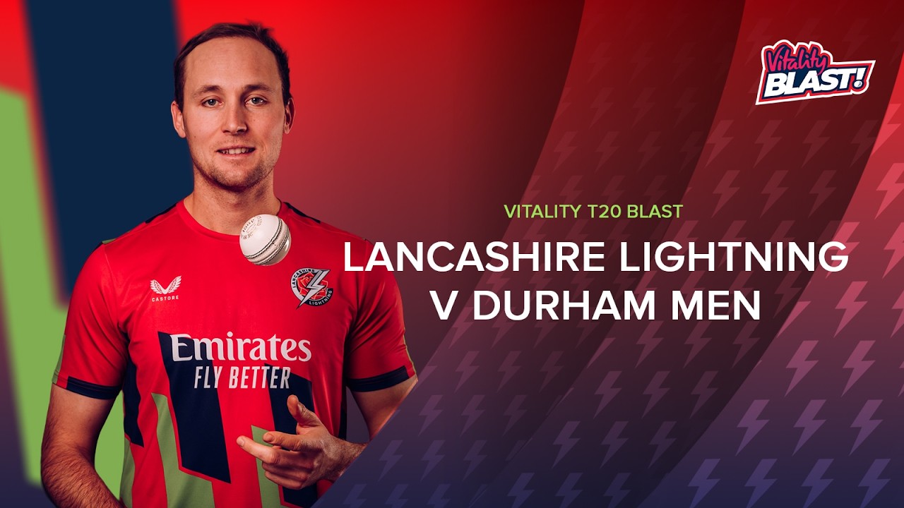 🔴 LIVE: Lancashire Lightning v Durham Men | Vitality Blast Men