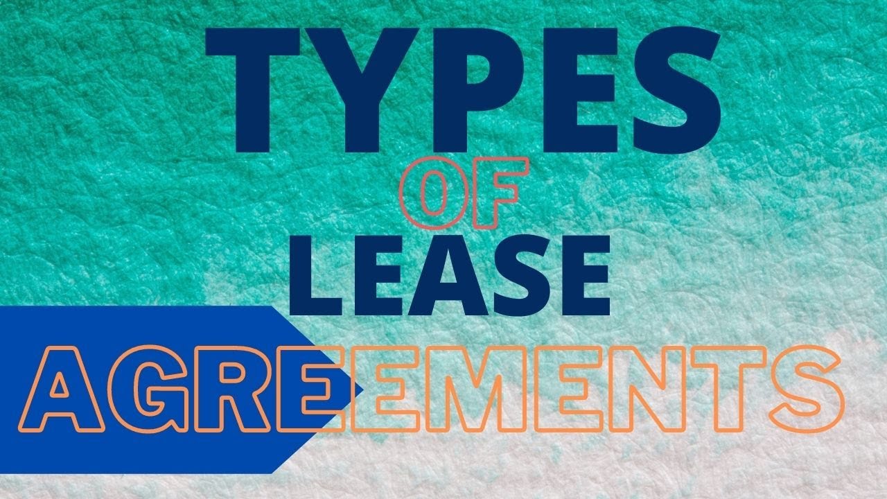 TYPES OF LEASE AGREEMENTS (Law of lease, Lesson 2)