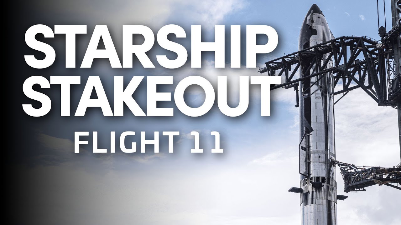 SpaceX Starship Flight 11 - Stakeout Stream