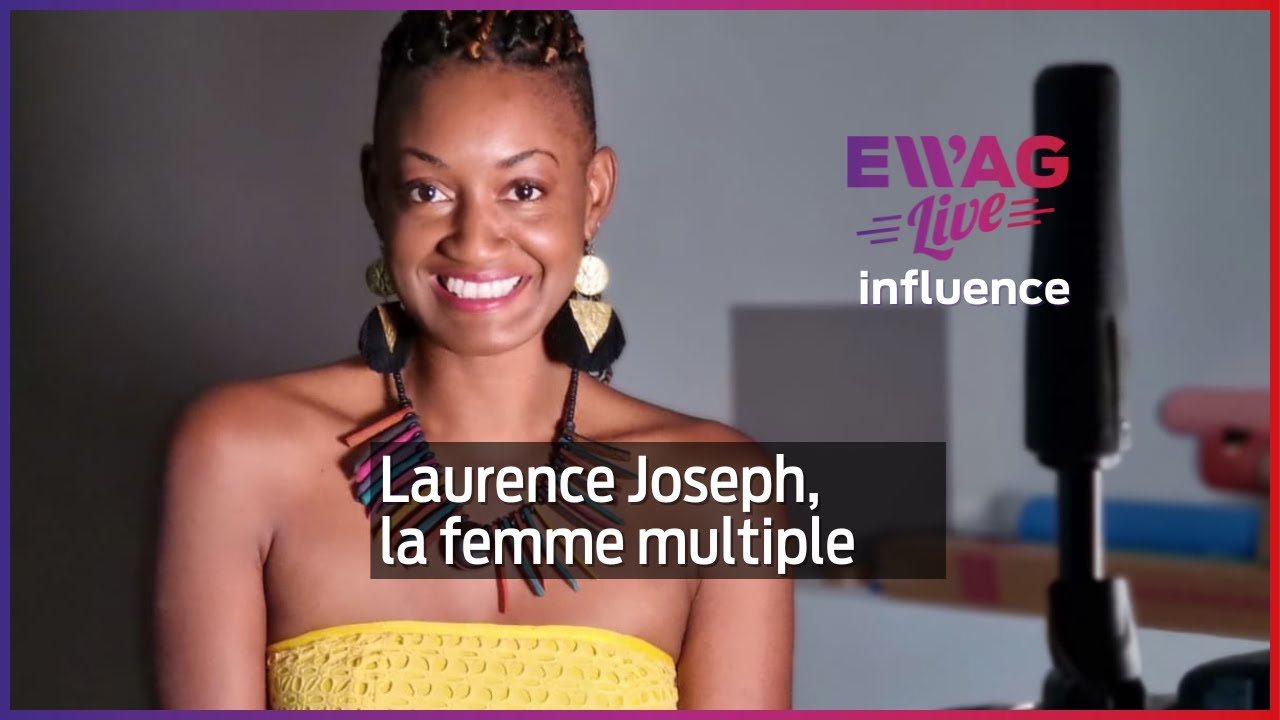 Laurence Joseph, la femme multiple _ Ewag Influence