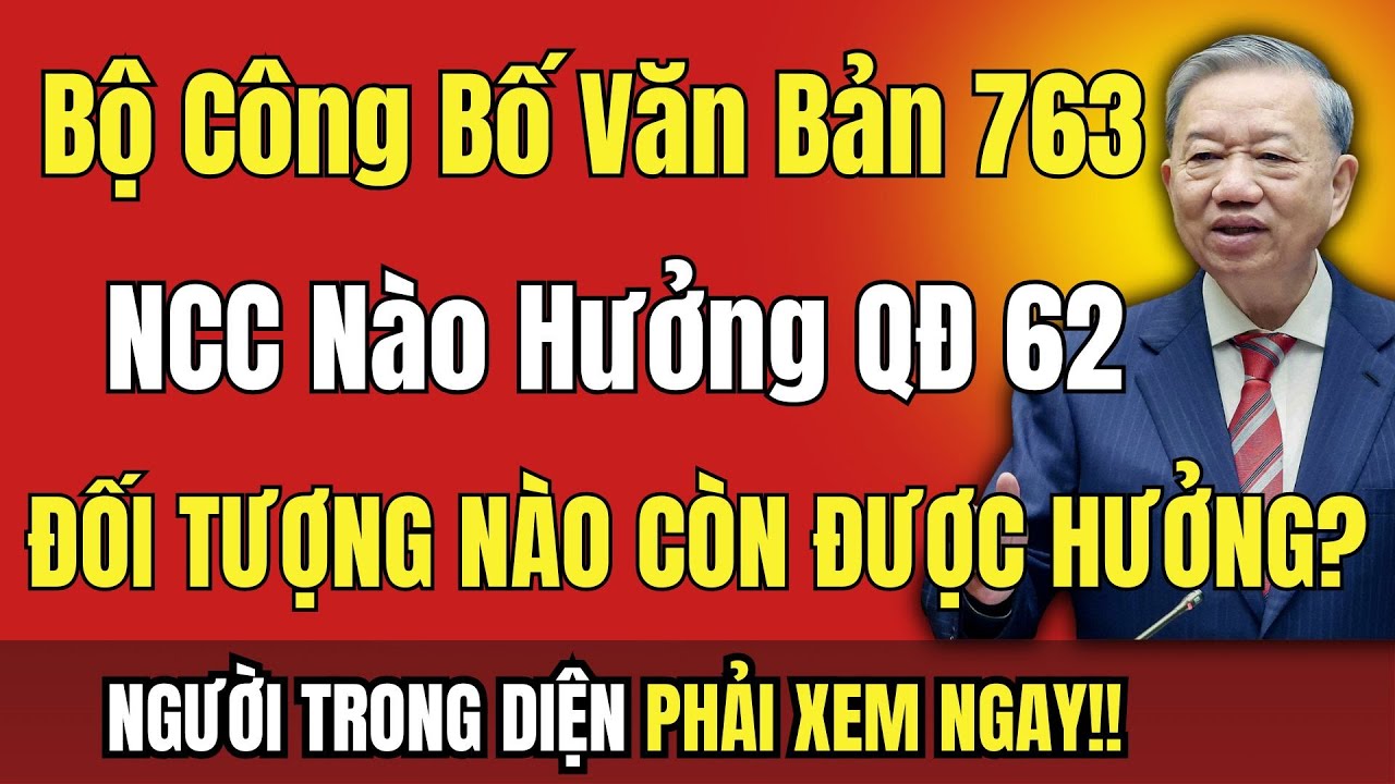 CHÍNH THỨC: Bộ Nội Vụ Công Bố Văn Bản 763 - Người Có Công Còn Hưởng Quyết Định 62 Không?