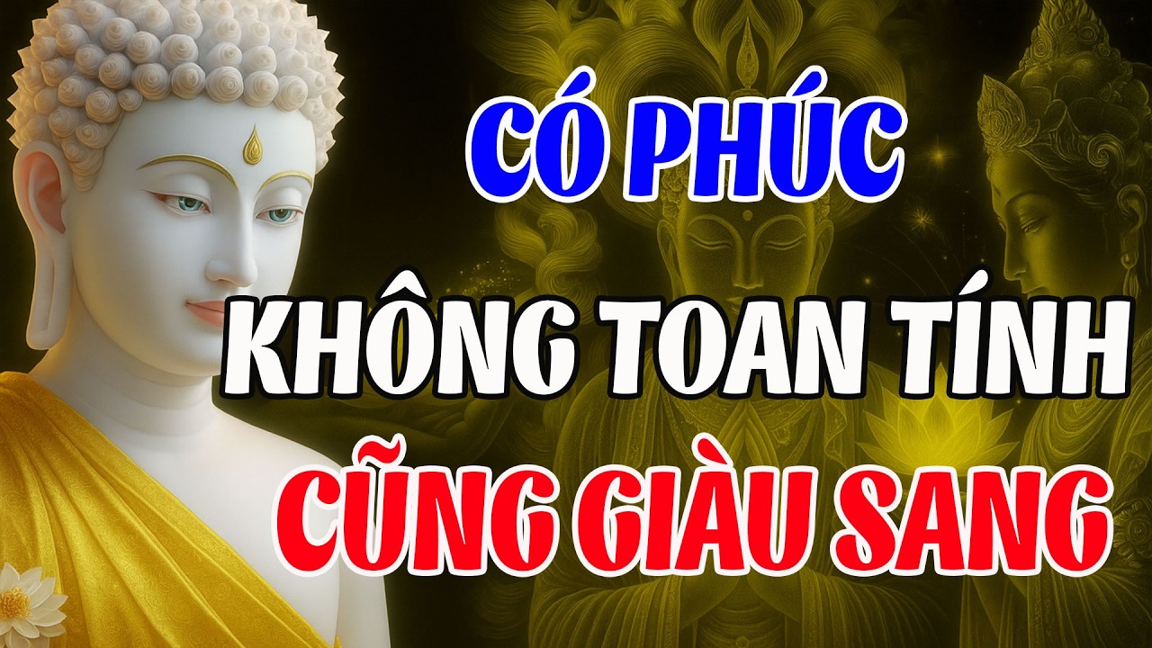 Người Có Phúc Không Cần Toan tính Vẫn Giàu Sang Phú Quý