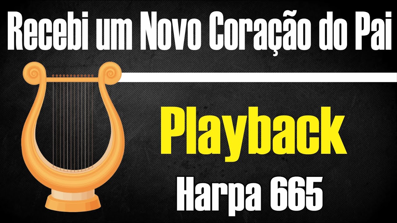 RECEBI UM NOVO CORAÇÃO DO PAI(CORPO E FAMÍLIA)  HARPA 665 PLAYBACK GOSPEL