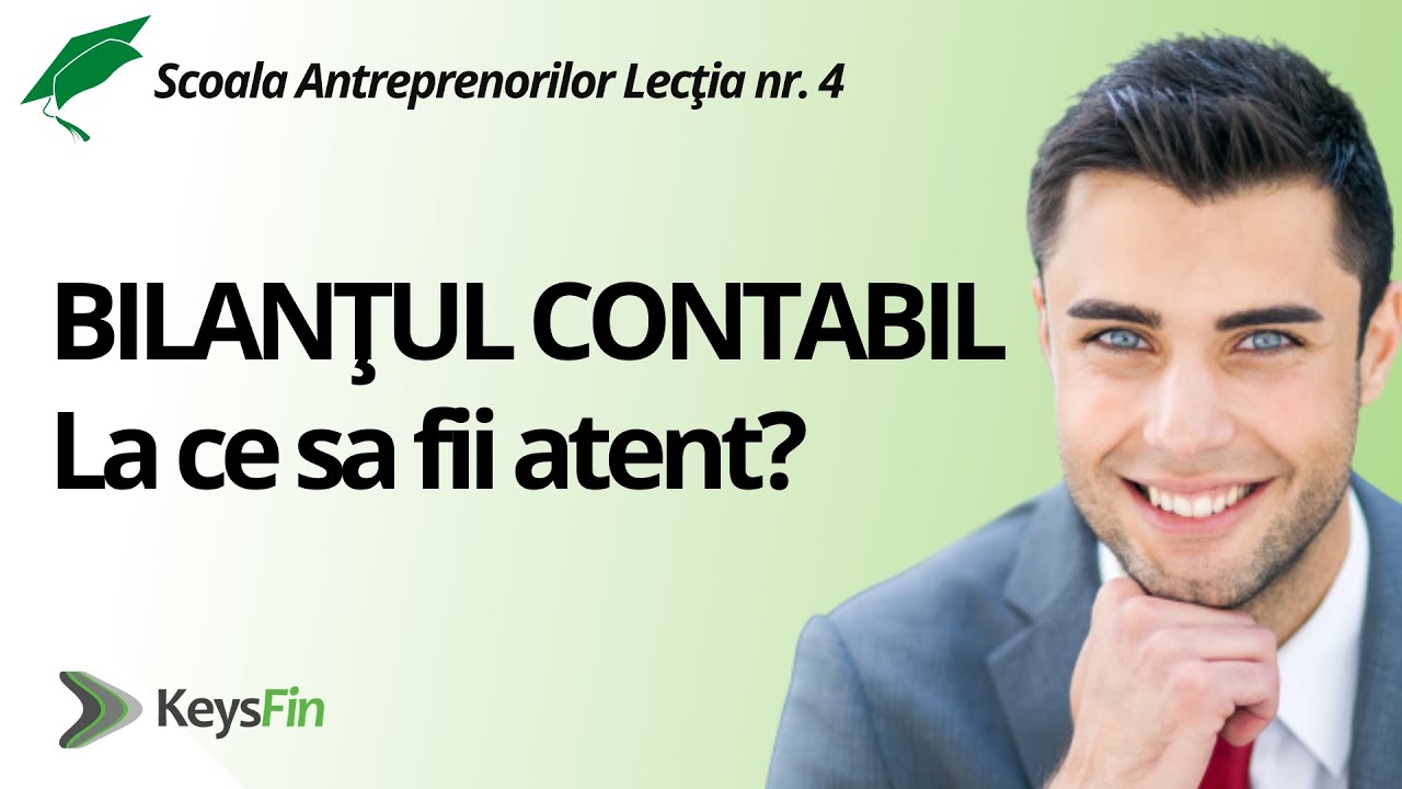 Lectia nr 4: Bilantul contabil &ndash; la ce sa fii atent? Scoala Antreprenorilor - tutoriale Keysfin
