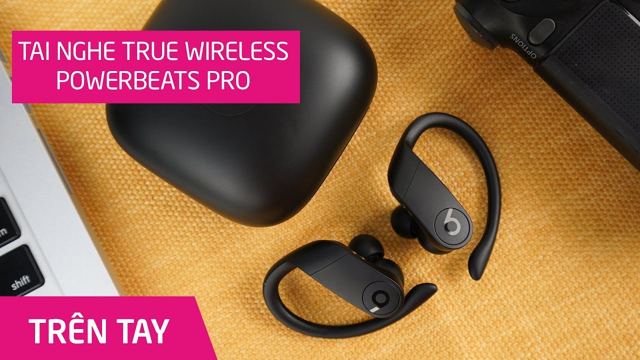 Powerbeats Pro True Wireless review: Tai nghe được đầu tư nhất của Beats