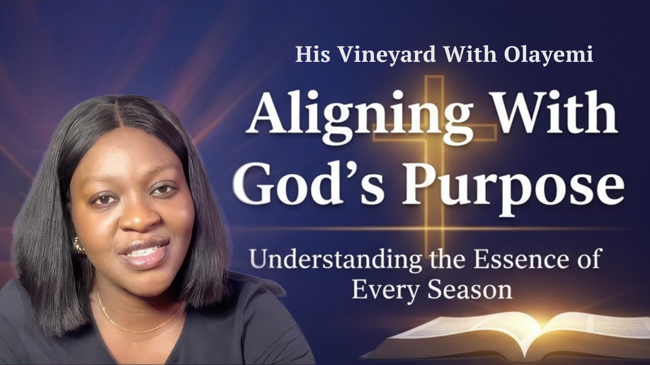 Aligning With God's Purpose: Understanding the Essence of Every Season | His Vineyard 
