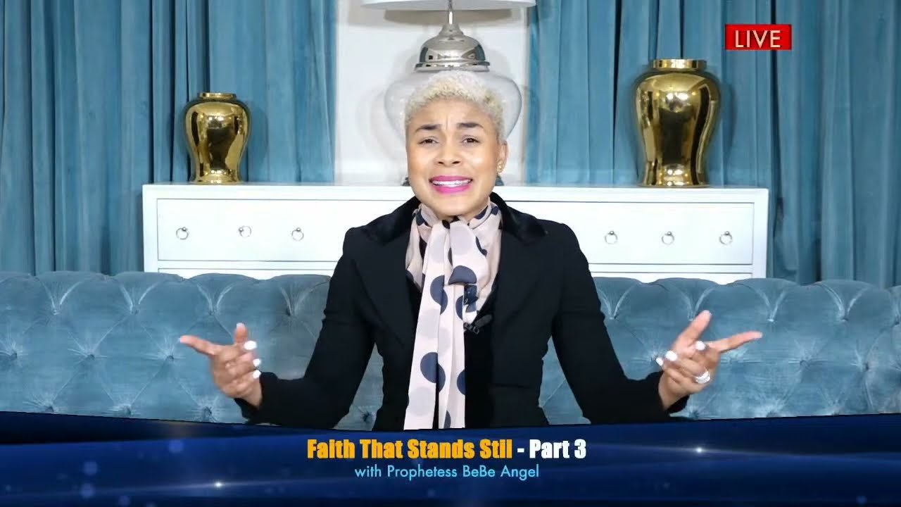 Faith That Stands Still - Part 3 with Prophetess BeBe Angel